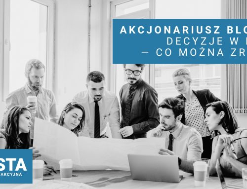 Akcjonariusz blokuje decyzje w prostej spółce akcyjnej — co można zrobić?